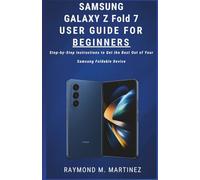Samsung Galaxy Z Fold 7 User Guide For Beginners: Step-by-Step Instructions to Get the Best Out of Your Samsung Foldable Device (User Guides)