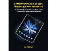 SAMSUNG GALAXY Z FOLD 7 USER GUIDE FOR BEGINNERS: The Simplified Beginner’s Manual with Setup Guide, Shortcuts, and Hidden Features Made Easy