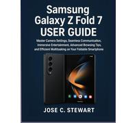 Samsung Galaxy Z Fold 7 User Guide: Master Camera Settings, Seamless Communication, Immersive Entertainment, Advanced Browsing Tips, and Efficient Multitasking on Your Foldable Smartphone