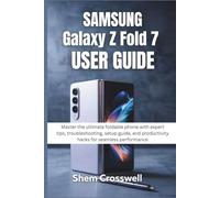 SAMSUNG Galaxy Z Fold 7 USER GUIDE: Master the ultimate foldable phone with expert tips, troubleshooting, setup guide, and productivity hacks for seamless performance
