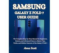 Samsung Galaxy Z Fold 7 User Guide: The Complete Step-by-Step Manual for Beginners, Seniors, and Advanced Users to Master Tips, Tricks, and Hidden Features of the Galaxy Z Fold 7