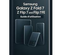 Samsung Galaxy Z Fold 7, Z Flip 7 et Flip 7 FE Guide d'utilisation: Un manuel simplifié étape par étape avec des conseils de dépannage et des paramètres avancés expliqués