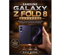 SAMSUNG GALAXY Z FOLD 8 HANDBOOK: Essential Tips and Practical Techniques for Everyday Use and Advanced Features