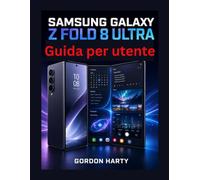 Samsung Galaxy Z Fold 8 Ultra Guida per utente: Manuale completo per la configurazione, Galaxy AI, multitasking, fotocamere, sicurezza utilizzo quotidiano