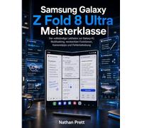 Samsung Galaxy Z Fold 8 Ultra Meisterklasse: Der vollständige Leitfaden zur Galaxy-KI, Multitasking, versteckten Funktionen, Kameratipps und Fehlerbehebung