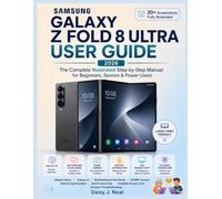SAMSUNG GALAXY Z FOLD 8 ULTRA USER GUIDE: The Complete Illustrated Step-by-Step Manual for Beginners, Seniors & Power Users - Master Setup, Galaxy AI, ... Screen Care (DIY TECH CONSUMER GUIDES)