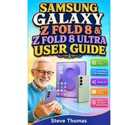 SAMSUNG GALAXY Z FOLD 8 & Z FOLD8 ULTRA USER GUIDE: Complete Beginners & Seniors Manual for the New Foldable Wide Phones + Step-by-step Tips on Setup, ... AI, S Pen Camera, & More (Tech Made Easy)