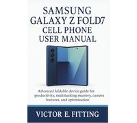 Samsung Galaxy Z Fold7 Cell Phone User Manual: Advanced foldable device guide for productivity, multitasking mastery, camera features, and optimization