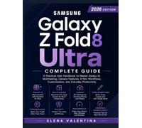 Samsung Galaxy Z Fold8 Ultra Complete Guide: A Practical User Handbook to Master Galaxy AI, Multitasking, Camera Features, S Pen Workflows, Customization, and Everyday Productivity