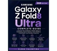 Samsung Galaxy Z Fold8 Ultra Complete Guide: A Practical User Handbook to Master Galaxy AI, Multitasking, Camera Features, S Pen Workflows, Customization, and Everyday Productivity