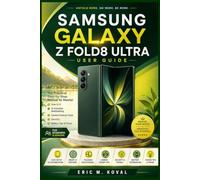 SAMSUNG GALAXY Z FOLD8 ULTRA USER GUIDE: The Practical Step-by-Step Manual to Master One UI 9, AI Foldable Multitasking, Camera Feature Tool, Security, Battery Tips & Tricks for Beginners & Seniors
