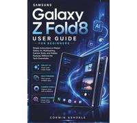 Samsung Galaxy Z Fold8 User Guide for Beginners: Simple Instructions to Master Galaxy AI, Multitasking, Camera Tools, and Hidden Features Without the Tech Overwhelm