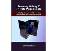 Samsung Galaxy Z Tri-Fold Made Simple: A Step-by-Step User Guide to Setup, Multitasking, and Everyday Mastery (Technological Books)