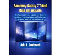 Samsung Galaxy Z Trifold Guía del usuario: Configuración paso a paso, uso diario y funciones inteligentes simplificadas para personas mayores y principiantes.