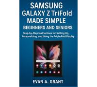 Samsung Galaxy Z TriFold Made Simple for Beginners and Seniors: Step-by-Step Instructions for Setting Up, Personalizing, and Using the Triple-Fold Display