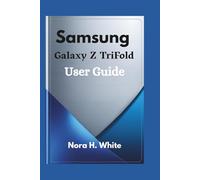 Samsung Galaxy Z TriFold User Guide: Essential Tips and Techniques for Mastering Every Feature of Your Foldable Device
