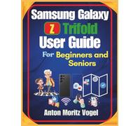 Samsung Galaxy Z Trifold User Guide for Beginners and Seniors: A Comprehensive Manual with Step-by-Step Setup Instructions and 50 Easy Troubleshooting Tips for Exploring Smartphone Features