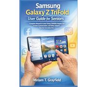 Samsung Galaxy Z TriFold User Guide for Seniors: Complete Manual to Learn Setup, Foldable Display Use, Screen Customization, and Other Helpful Tips ... User Guides for Beginners and Seniors)