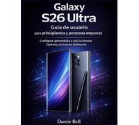 Samsung Guía de usuario del Galaxy S26 Ultra para principiantes y personas mayores: Configura, personaliza, usa la cámara y optimiza la batería fácilmente