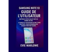 SAMSUNG NOTE10 GUIDE DE L’UTILISATEUR: Maîtrisez votre Galaxy Note10 comme un pro Le guide de l’utilisateur ultime, étape par étape, pour déverrouiller chaque fonction cachée