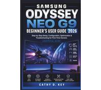 Samsung Odyssey Neo G9 Beginner’s user Guide 2026: Step-by-Step Setup, Configuration, Optimization & Troubleshooting for First-Time Owners (Unofficial Guide)