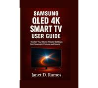 SAMSUNG QLED 4K SMART TV USER GUIDE: Master Your Home Theater Settings for Cinematic Picture and Sound