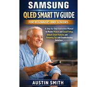 Samsung QLED Smart TV Guide for Beginners and Seniors: A Step-by-Step Instruction Manual to Master Picture and Sound Setup, Unlock Smart Features and ... (AI, TECH REVIEWS AND GADGETS UPDATES)
