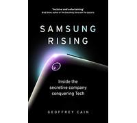 Samsung Rising: Inside the secretive company conquering Tech