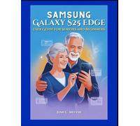 SAMSUNG S25 EDGE USER GUIDE FOR SENIORS AND BEGINNERS: Effortless Setup, Step-by-Step Instructions, and Practical Guidance to Navigate, Customize, and Master Your Smartphone with Easy Large Print.