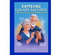 SAMSUNG S25 EDGE USER GUIDE FOR SENIORS AND BEGINNERS: Effortless Setup, Step-by-Step Instructions, and Practical Guidance to Navigate, Customize, and Master Your Smartphone with Easy Large Print.