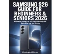 Samsung S26 Guide for Beginners & Seniors 2026: From First Power-On to Confident Daily Use, Safer Sharing, and Beyond