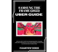 SAMSUNG THE FRAME (2025) USER GUIDE: Step-by-Step TV Setup and Troubleshooting: Maximize Streaming Performance and Unlock Hidden Features with Illustrated Setup Instructions