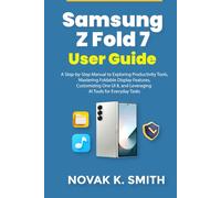 Samsung Z Fold 7 User Guide: A Step-by-Step Manual to Exploring Productivity Tools, Mastering Foldable Display Features, Customizing One UI 8, and ... (Gadgets updates and tech review made easy)