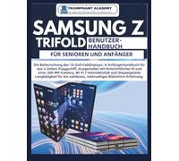 Samsung Z Trifold Benutzerhandbuch für Senioren und Anfänger: Die Beherrschung des 10-Zoll-Faltdisplays: A Anfängerhandbuch für das ... Complete Done-For-You Success User Guides)