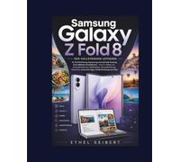 SamsungGalaxy Z Fold 8: Der vollständige Leitfaden für die Einrichtung, Anpassung und optimale Nutzung Ihres faltbaren Smartphones - One UI, Galaxy ... versteckte Tipps, Fehlerbehebung und meh