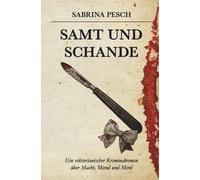 Samt und Schande: Ein viktorianischer Kriminalroman über Macht, Moral und Mord