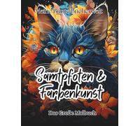 Samtpfoten & Farbenkunst - Ein Mandala-Ausmalbuch für Katzenfreunde: Das große Katzen-Mandala Malbuch für Erwachsene - Entspannende Muster & Anmutige ... kreative Entdeckungsreise für Groß und Klein)