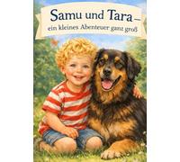 Samu und Tara - ein kleines Abenteuer ganz groß: Kurzgeschichte über die besondere Freundschaft zwischen Kind und Tier