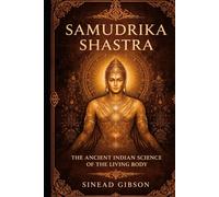 SAMUDRIKA SHASTRA: The Ancient Indian Science of the Living Body