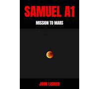 SAMUEL A1: MISSION TO MARS: 1 (12500 short story series (from script to book))