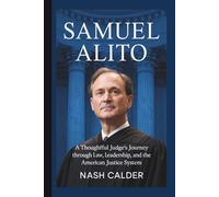 SAMUEL ALITO: A Thoughtful Judge’s Journey Through Law, Leadership, and the American Justice System