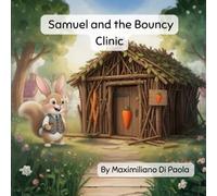 Samuel and the Bouncy Clinic: A Tiny Bunny. A Little Clinic. A Very Big Dream.