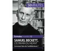 Samuel Beckett, l'écrivain du néant: Comment faire de l'antilittérature ? (Écrivains)