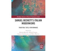 Samuel Beckett’s Italian Modernisms: Tradition, Texts, Performance (Routledge Advances in Theatre & Performance Studies)