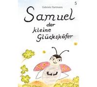 Samuel, der kleine Glückskäfer: Band 5 - Wie Samuel erfährt was Vertrauen ist