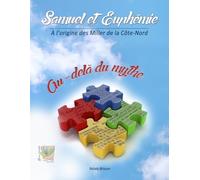 Samuel et Euphémie, à l’origine des Miller de la Côte-Nord: Au-delà du mythe