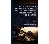 Samuel F. B. Morse; his Letters and Journals, ed. and Supplemented by his son Edward Lind Morse
