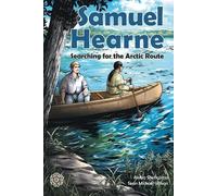 Samuel Hearne: Searching for the Arctic Route: 3 (Explorers)