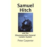 Samuel Hitch: and the Gloucestershire General Lunatic Asylum
