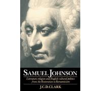 Samuel Johnson: Literature, Religion and English Cultural Politics from the Restoration to Romanticism by Clark, J. C. D. (1994) Paperback